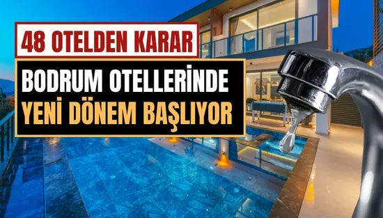 Bodrum'da Su Krizi Alarmı: 48 Otel Havuzlarını Boşaltmama Kararı Aldı