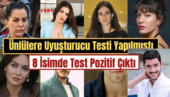 Ünlülere Uyuşturucu Operasyonu: 8 Ünlü İsimde Test Pozitif Çıktı!
