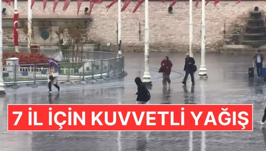 Meteoroloji'den Son Dakika Uyarısı: 7 İlde Sarı Kod! Kuvvetli Yağış Geliyor