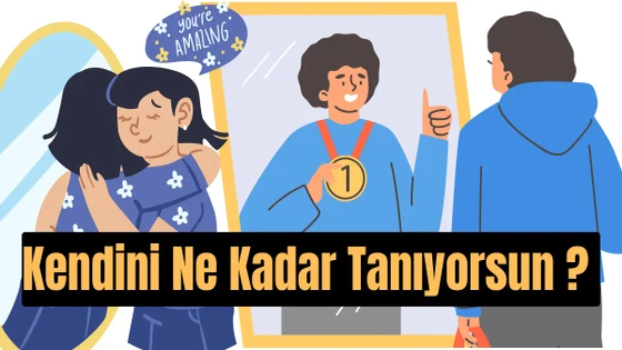 Kendini Ne Kadar Tanıyorsun?