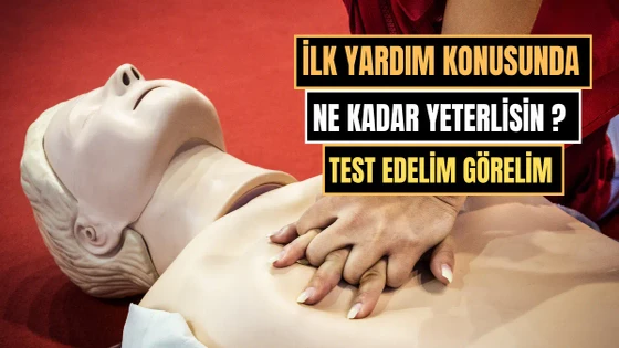 İlk Yardım Konusunda Ne Kadar Yeterlisin?