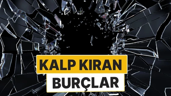 Kalp Kıran Burçlar Listesi: Senin Burcun Kaçıncı Sırada?