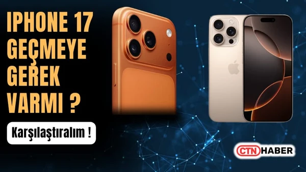 iPhone 16 ve iPhone 17 Karşılaştırması: Yeni Modele Geçmeye Değer mi?