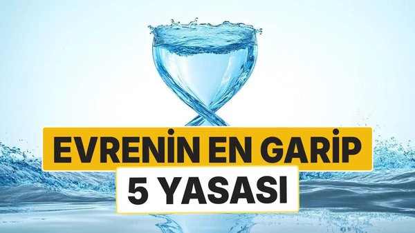 Evrenin En Garip 5 Yasası ve Zamanın Tersine Aktığı Yerler