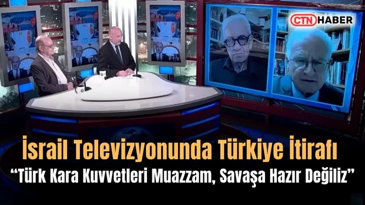 İsrail Televizyonunda Türkiye İtirafı: Türk Kara Kuvvetleri Muazzam, Savaşa Hazır Değiliz