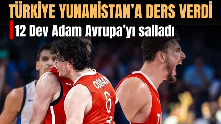 12 Dev Adam EuroBasket Finalinde: Türkiye Yunanistan'ı 94-68 Mağlup Etti, Avrupa Basınından Övgü