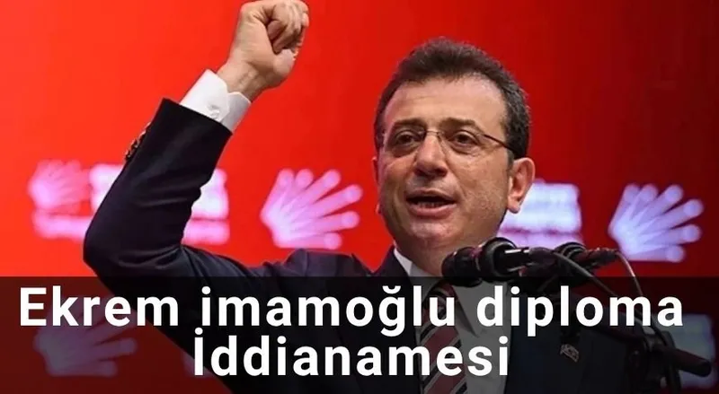 İmamoğlu hakkında sahte diploma iddiasıyla iddianame düzenlendi! Siyasi yasak ve hapis cezası talep ediliyor.