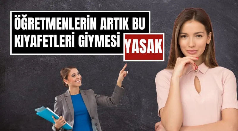 Öğretmenlere Yeni Kıyafet Düzenlemesi! Tayt, Kot, Tişört ve Mini Etek Yasaklandı