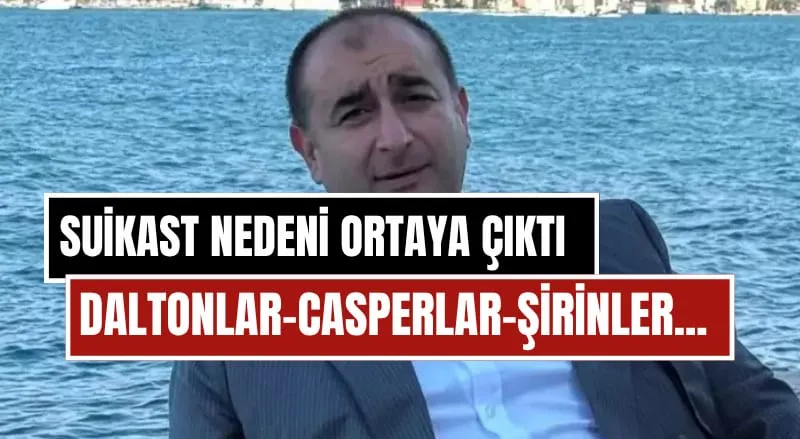 Serdar Öktem Suikastının Nedeni Ortaya Çıktı: Casperlar, Daltonlar ve Çingene Ümit İttifakı