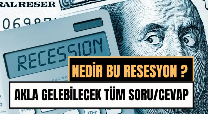 Resesyon Nedir, Neden Olur ve Ekonomiye Etkileri Nelerdir? Soru Cevap Şeklinde Tüm Detaylarıyla..