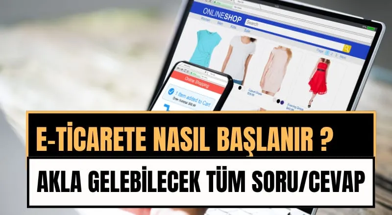 E-Ticaret Nedir, Nasıl Yapılır ve En Çok Kazandıran Yöntemler Nelerdir?