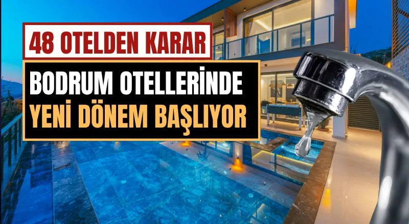 Bodrum'da Su Krizi Alarmı: 48 Otel Havuzlarını Boşaltmama Kararı Aldı