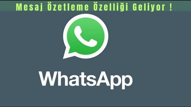 WhatsApp’tan Yeni Özellik: Mesaj Özetleri Geliyor!