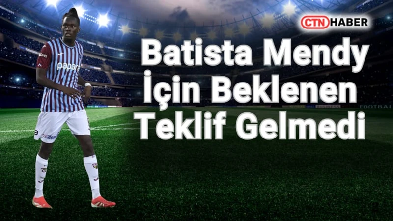 Trabzonspor'un Fransız Oyuncusu Batista Mendy İçin Beklenen Teklif Gelmedi