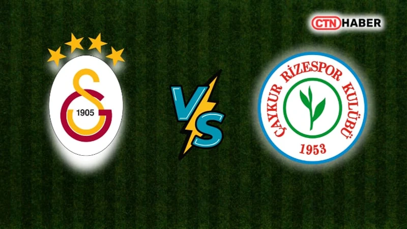 Galatasaray Rizespor Maçı Canlı: Ne Zaman, Saat Kaçta, Hangi Kanalda? İlk 11'ler Belli Oldu