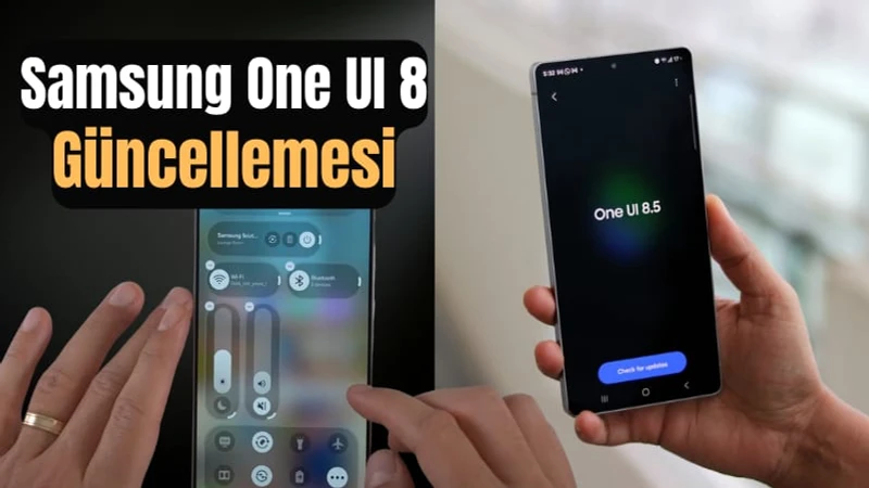 Samsung One UI 8 Güncellemesi: Ekim 2025 Tüm Cihaz Listesi ve One UI 8.5 Yenilikleri
