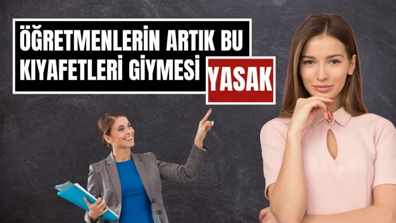 Öğretmenlere Yeni Kıyafet Düzenlemesi! Tayt, Kot, Tişört ve Mini Etek Yasaklandı