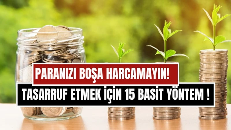 Paranızı Boşa Harcamayın! Tasarruf Yapmanın En Basit 15 Etkili Yöntemi