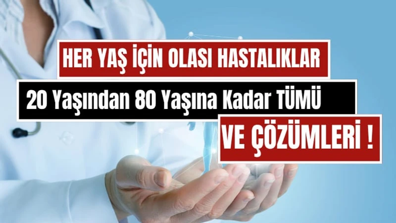 Yaşa Göre Olası Hastalıklar ve Önlem Yolları: 20, 30, 40, 50, 60, 70 ve 80 Yaş Sağlık Rehberi