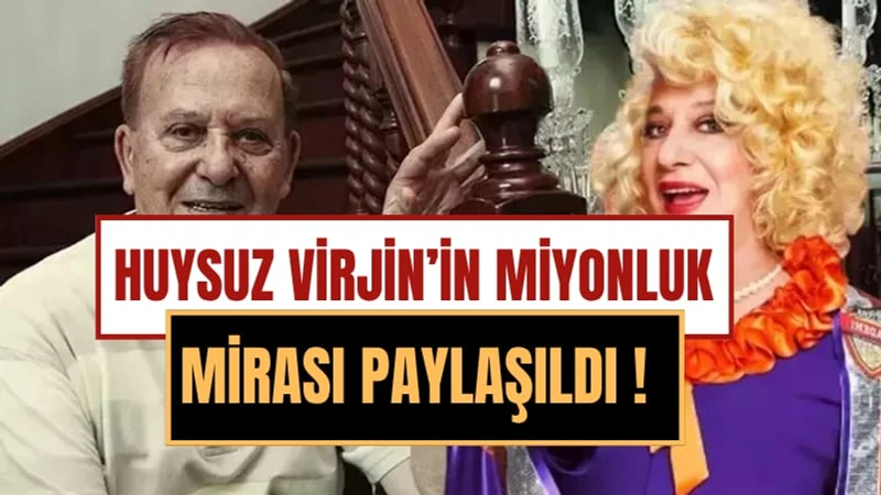 Huysuz Virjin'in Milyonluk Mirası Açıklandı: Mahkemeden Karar Çıktı!