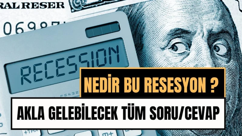 Resesyon Nedir, Neden Olur ve Ekonomiye Etkileri Nelerdir? Soru Cevap Şeklinde Tüm Detaylarıyla..