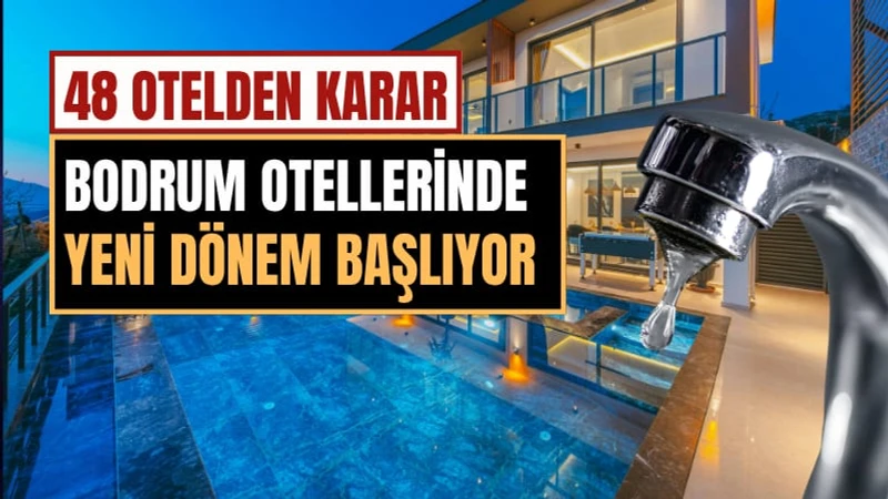 Bodrum'da Su Krizi Alarmı: 48 Otel Havuzlarını Boşaltmama Kararı Aldı