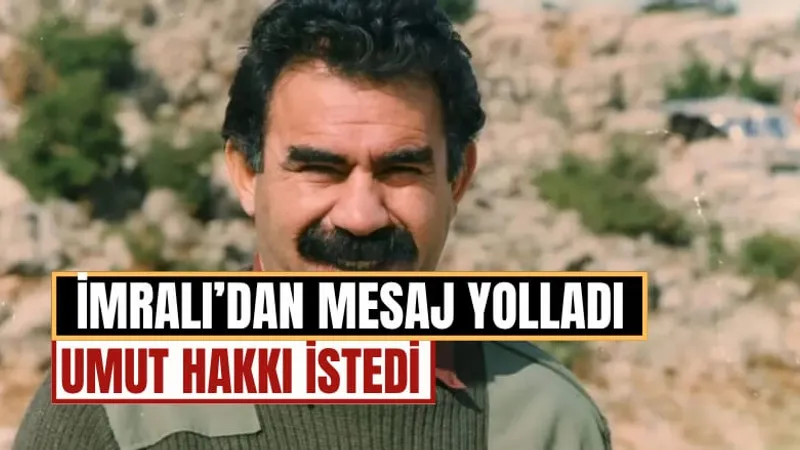 Abdullah Öcalan'dan "Umut Hakkı" Mesajı: "Devletin Adım Atması Gerekiyor"