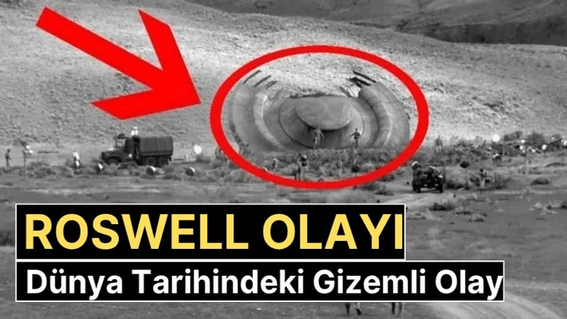 Roswell Olayı Nedir? 1947 Roswell UFO Vakası, Komplo Teorileri ve Gerçekler Dünya Tarihinin En Gizemli Olayı