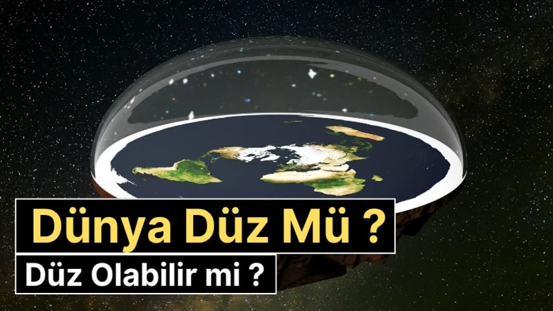 Düz Dünya Teorisi Nedir? Düz Dünya İnancı, Komplo Teorileri ve Bilimsel Gerçekler