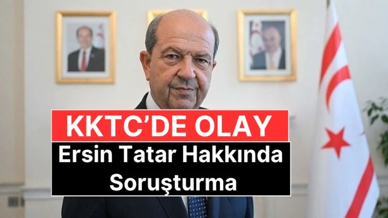 KKTC Seçimlerinde Sıcak Gelişme: Ersin Tatar Hakkında Soruşturma Başlatıldı