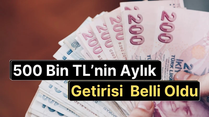 Faizleri Açıklandı: 500 Bin TL'nin Aylık Getirisi Ne Kadar?