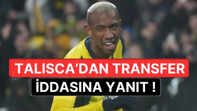 Fenerbahçe'de Anderson Talisca'dan Transfer İddialarına Net Yanıt: "Sahte Haberler Başladı"