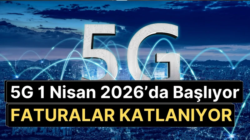 1 Nisan 2026'da 5G Başlıyor: Operatör Tarifeleri Zamlanacak